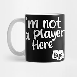 I'm not a player here. Bye. Mug